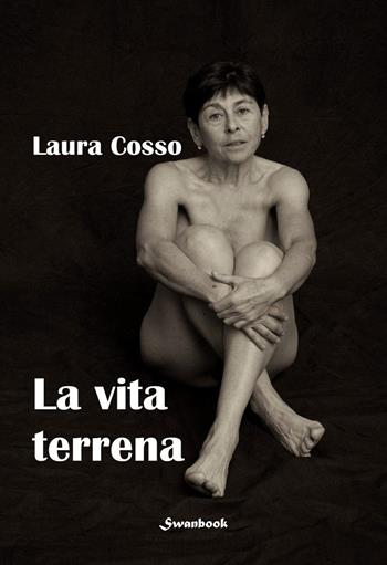 La vita terrena - Laura Cosso - Libro Swanbook 2022 | Libraccio.it