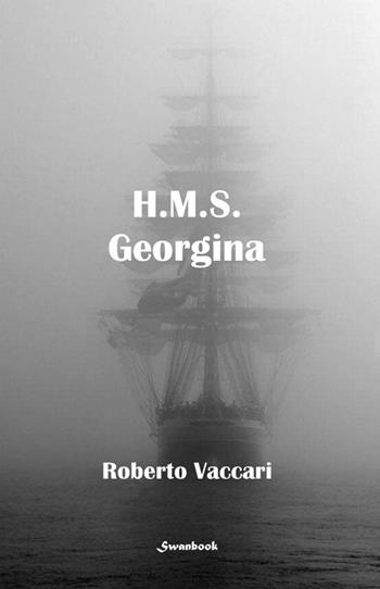 H.M.S. Georgina - Roberto Vaccari - Libro Swanbook 2023 | Libraccio.it