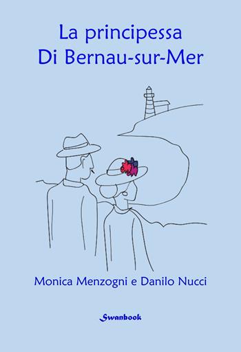 La principessa di Bernau-sur-Mer - Monica Menzogni, Danilo Nucci - Libro Swanbook 2024 | Libraccio.it