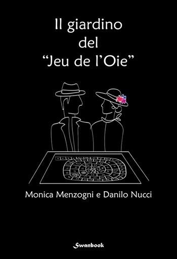 Il giardino del «Jeu de l'Oie» - Monica Menzogni, Danilo Nucci - Libro Swanbook 2025 | Libraccio.it
