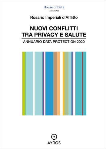 Nuovi conflitti tra privacy e salute. Annuario data protection 2020 - Rosario Imperiali D'Afflitto - Libro Ayros 2021 | Libraccio.it