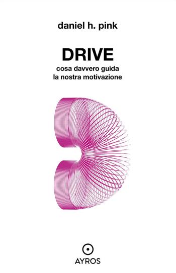 Drive. Cosa davvero guida la nostra motivazione - Daniel H. Pink - Libro Ayros 2022, Segnavia | Libraccio.it