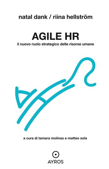 Agile HR. Il nuovo ruolo strategico delle risorse umane - Natal Dank, Riina Hellström - Libro Ayros 2023, Segnavia | Libraccio.it