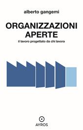 Organizzazioni aperte. Il lavoro progettato da chi lavora