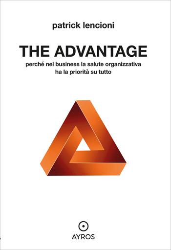 The advantage. Perché nel business la salute organizzativa ha la priorità su tutto - Patrick Lencioni - Libro Ayros 2025, Segnavia | Libraccio.it