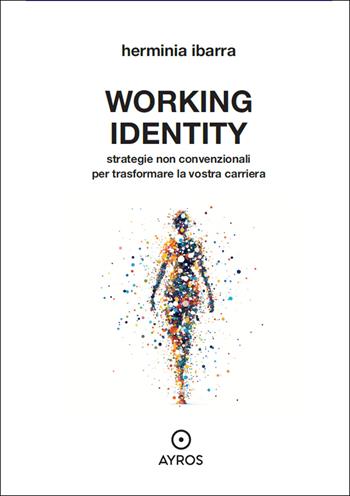 Working identity - Herminia Ibarra - Libro Ayros 2025, Segnavia | Libraccio.it