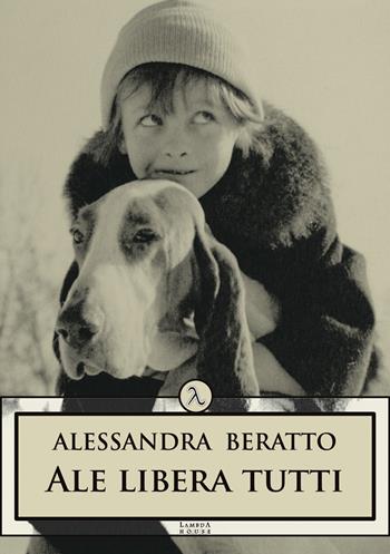 Ale libera tutti - Alessandra Beratto - Libro Plesio Editore 2025, Lambda House | Libraccio.it