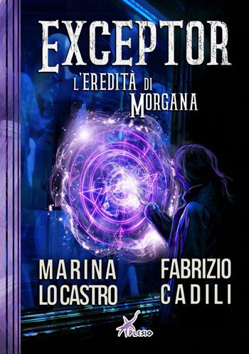 Exceptor. L'eredità di Morgana - Marina Lo Castro, Fabrizio Cadili - Libro Plesio Editore 2025, Aurendor | Libraccio.it