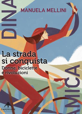 La strada si conquista. Donne, biciclette e rivoluzioni - Manuela Mellini - Libro Capovolte 2021 | Libraccio.it