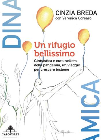 Un rifugio bellissimo. Ginnastica e cura nell'era della pandemia, un viaggio per crescere insieme - Cinzia Breda, Veronica Corsaro - Libro Capovolte 2021 | Libraccio.it