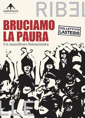 Bruciamo la paura. Un manifesto femminista  - Libro Capovolte 2022 | Libraccio.it