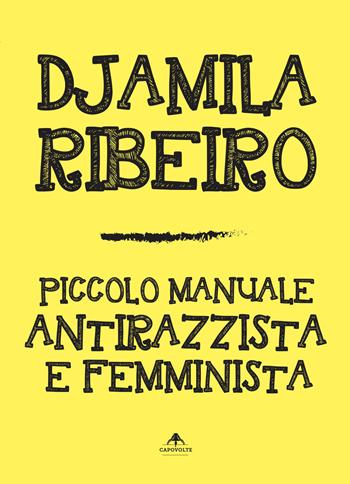 Piccolo manuale antirazzista e femminista - Djamila Ribeiro - Libro Capovolte 2022 | Libraccio.it