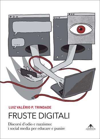 Fruste digitali. Discorsi d'odio e razzismo: i social media per educare e punire - Luiz Valério P. Trindade - Libro Capovolte 2025 | Libraccio.it