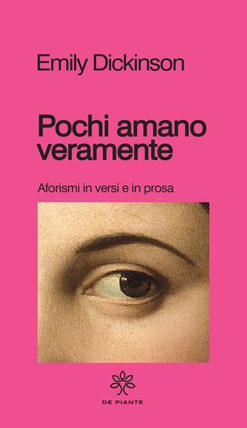 Pochi amano veramente. Aforismi e versi in prosa - Emily Dickinson - Libro De Piante Editore 2021, I solidi | Libraccio.it