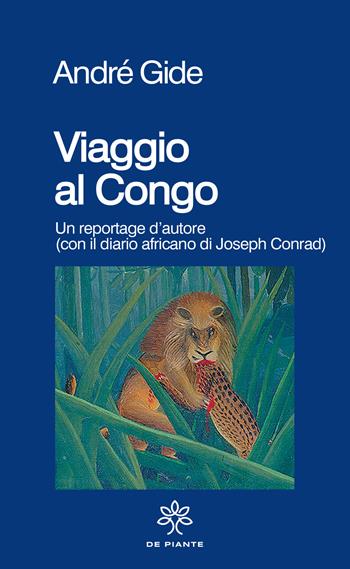 Viaggio al Congo. Un reportage d'autore (con il diario africano di Joseph Conrad) - André Gide, Joseph Conrad - Libro De Piante Editore 2021, I solidi | Libraccio.it