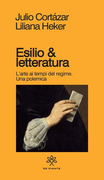 Esilio & letteratura. L'arte ai tempi del regime, una polemica - Julio Cortázar - Libro De Piante Editore 2021, I solidi | Libraccio.it