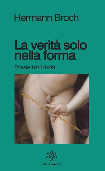 La verità solo nella forma. Poesie 1913-1949 - Hermann Broch - Libro De Piante Editore 2021, I solidi | Libraccio.it