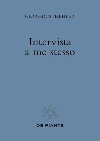 Intervista a me stesso. Nuova ediz. - Giorgio Strehler - Libro De Piante Editore 2021 | Libraccio.it