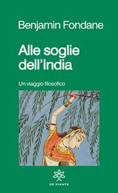 Alle soglie dell'India. Un viaggio filosofico. Nuova ediz.