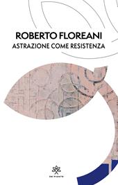 Astrazione come resistenza. Ediz. critica