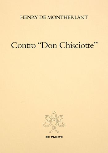 Contro «Don Chisciotte» - Henry de Montherlant - Libro De Piante Editore 2022 | Libraccio.it