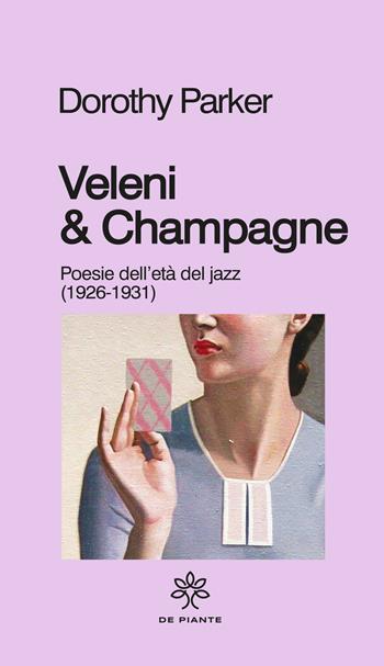 Veleni & champagne. Poesie dell’età del jazz (1926-1931) - Dorothy Parker - Libro De Piante Editore 2022, I solidi | Libraccio.it