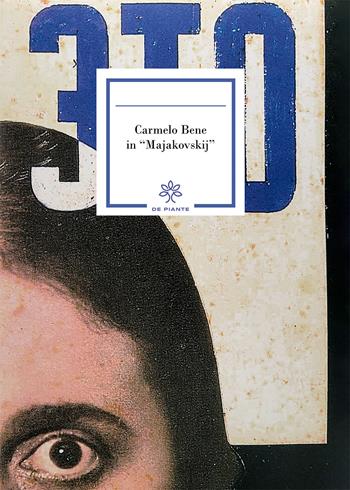 Carmelo Bene in «Majakovskij» - Carmelo Bene - Libro De Piante Editore 2022, Pochi libri per pochi | Libraccio.it