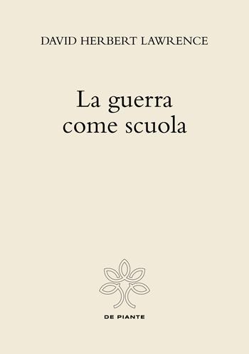 La guerra come scuola - D. H. Lawrence - Libro De Piante Editore 2022 | Libraccio.it