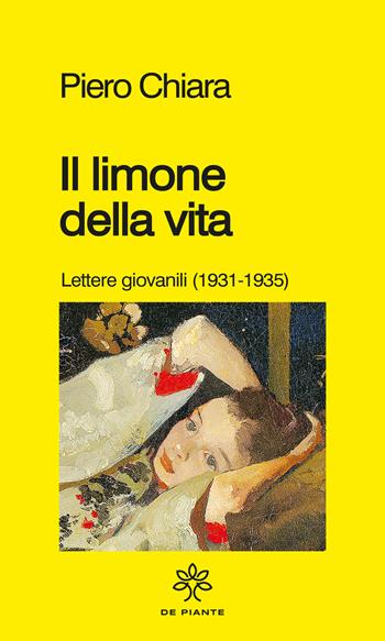 Il limone della vita. Lettere giovanili (1931-1935) - Piero Chiara - Libro De Piante Editore 2022, I solidi | Libraccio.it