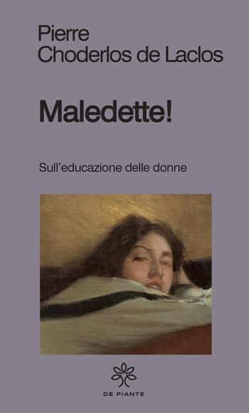 Maledette! Sull'educazione delle donne - Pierre Choderlos de Laclos - Libro De Piante Editore 2022, I solidi | Libraccio.it