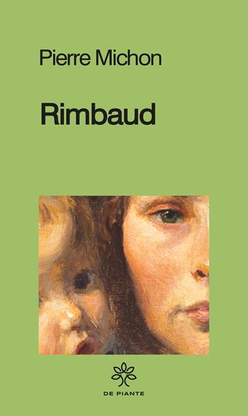 Rimbaud - Pierre Michon - Libro De Piante Editore 2023, I solidi | Libraccio.it