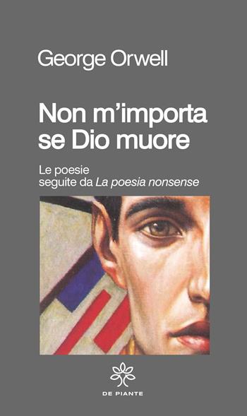 Non m'importa se Dio muore. Le poesie seguite da «La poesia nonsense» - George Orwell - Libro De Piante Editore 2023, I solidi | Libraccio.it