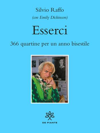 Esserci. 366 quartine per un anno bisestile - Silvio Raffo - Libro De Piante Editore 2023 | Libraccio.it