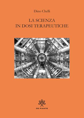 La scienza in dosi terapeutiche - Dino Chelli - Libro De Piante Editore 2024 | Libraccio.it