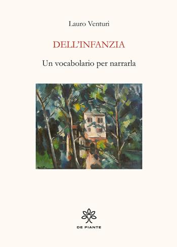 Dell'infanzia. Un vocabolario per narrarla - Lauro Venturi - Libro De Piante Editore 2025 | Libraccio.it