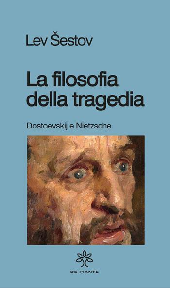 La filosofia della tragedia. Dostoevskij e Nietzsche - Lev Sestov - Libro De Piante Editore 2024, I solidi | Libraccio.it