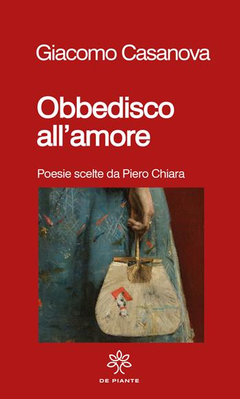 Obbedisco all'amore. Poesie scelte da Piero Chiara - Giacomo Casanova - Libro De Piante Editore 2025, I solidi | Libraccio.it