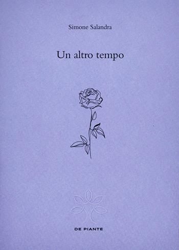 Un altro tempo - Simone Salandra - Libro De Piante Editore 2025 | Libraccio.it