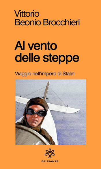 Al vento delle steppe - Vittorio Beonio Brocchieri - Libro De Piante Editore 2026, I solidi | Libraccio.it