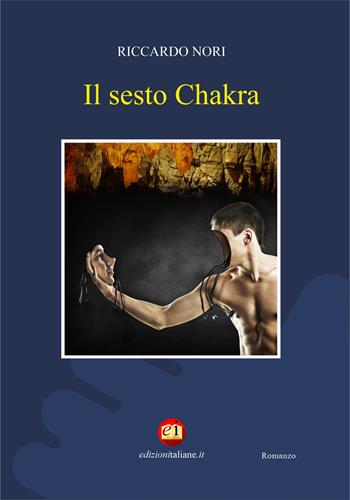 Il sesto Chakra - Riccardo Nori - Libro Edizioni Italiane 2022, Narrativa | Libraccio.it