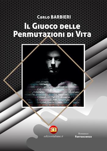 Il giuoco delle permutazioni di vita - Carlo Barbieri - Libro Edizioni Italiane 2023, Fantascienza | Libraccio.it