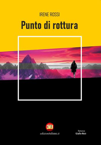 Punto di rottura. Ediz. integrale - Irene Rossi - Libro Edizioni Italiane 2024 | Libraccio.it