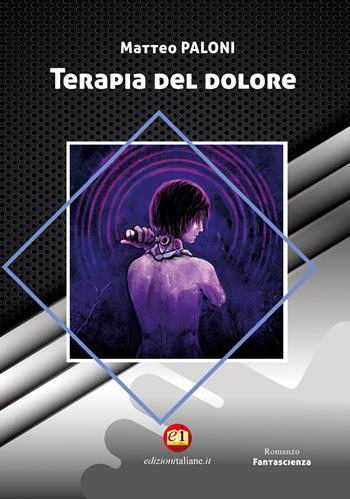Terapia del dolore - Matteo Paloni - Libro Edizioni Italiane 2023, Fantascienza | Libraccio.it