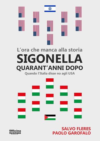 Sigonella quarant'anni dopo. L'ora che manca alla storia. Quando l'Italia disse no agli USA - Salvatore Fleres, Paolo Garofalo - Libro Officina della stampa 2025 | Libraccio.it