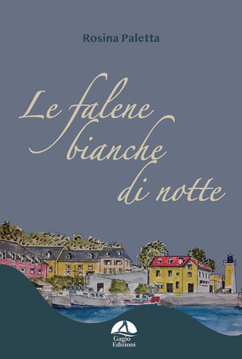 Le falene bianche di notte - Rosina Paletta - Libro Gagio 2023 | Libraccio.it