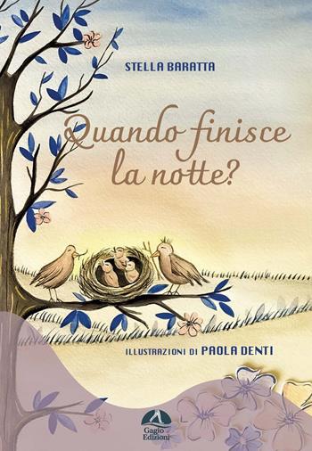 Quando finisce la notte? Ediz. a colori - Stella Baratta, Paola Denti - Libro Gagio 2023 | Libraccio.it