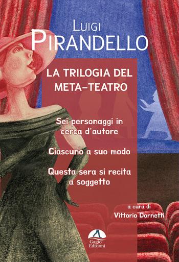 La trilogia del meta-teatro. Sei personaggi in cerca d'autore-Ciascuno a suo modo-Stasera si recita a soggetto - Luigi Pirandello - Libro Gagio 2024 | Libraccio.it