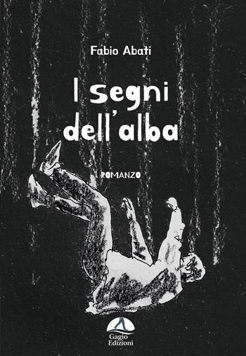 I segni dell'alba - Fabio Abati - Libro Gagio 2024 | Libraccio.it