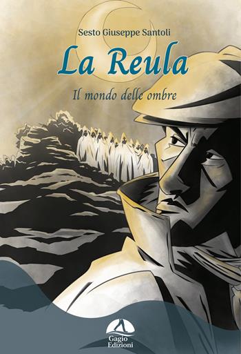 La Reula. Il mondo delle ombre - Sesto Giuseppe Santoli - Libro Gagio 2024, Pioniere | Libraccio.it