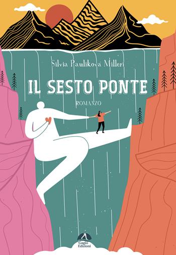 Il sesto ponte - Silvia Paulikova Milleri - Libro Gagio 2024, Alburni | Libraccio.it
